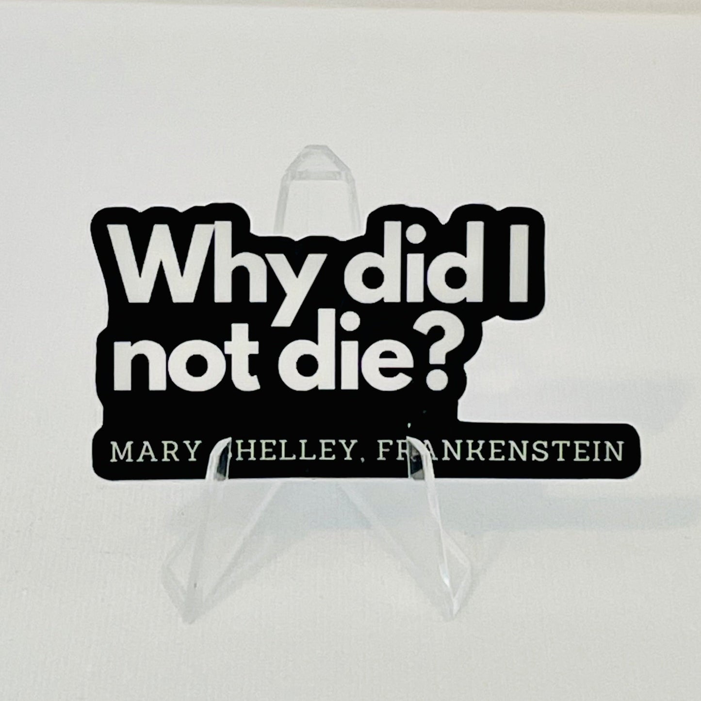 Why Did I Not Die - Frankenstein - Book Quote Vinyl Sticker