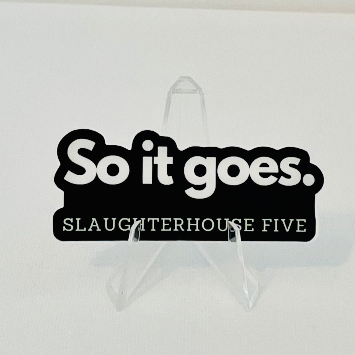 "So it Goes" -  Slaughterhouse Five - Book Quote Vinyl Sticker